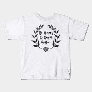 Be Happy Be Bright Be You Daily Motivational Quotes Kids T-Shirt